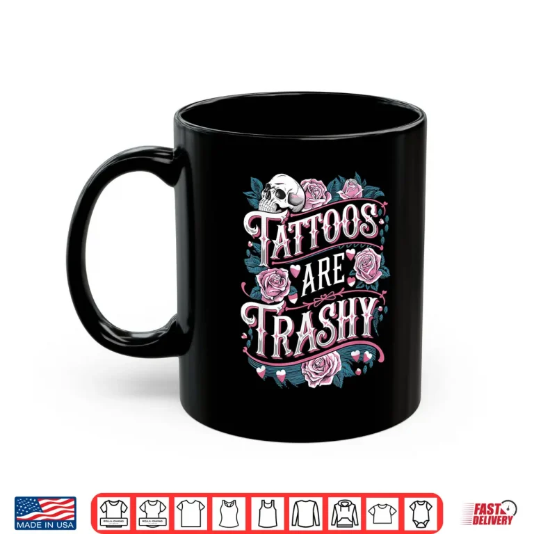 Mug Tattoos Are Trashy Professional Anti Tattoo Humor Shirt