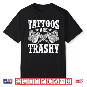Tattoos Are Trashy Professional Tattoo Lover Graphic Shirt