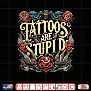 Design Tattoos Are Stupid Sarcastic Ink Addict Professional Shirt