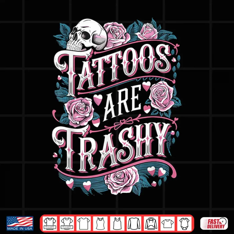 Design Tattoos Are Trashy Professional Anti Tattoo Humor Shirt