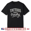 Tattoos Are Trashy Sarcastic Funny Professional Design Shirt