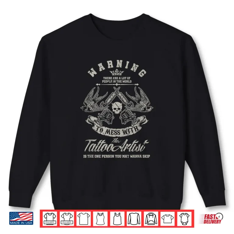 Sweatshirt Warning Mess With Tattoo Artist Sarcastic Professional Shirt