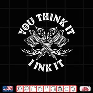 Design You Think It I Ink It Sarcastic Artist Professional Shirt