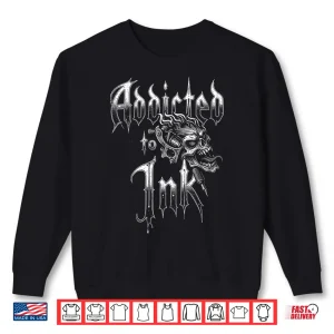 Sweatshirt Addicted To Ink Tattoo Artist Gothic Style Aesthetic Shirt