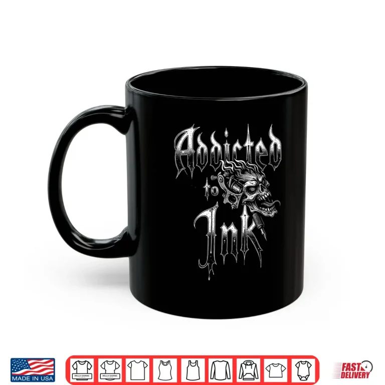 Mug Addicted To Ink Tattoo Artist Gothic Style Aesthetic Shirt