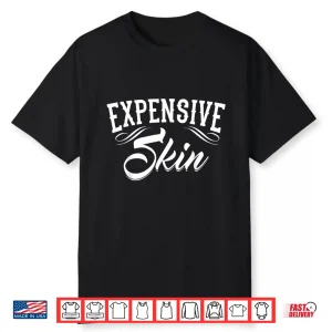 Expensive Skin Tattooist Tattooed Pigment Ink Statement Shirt