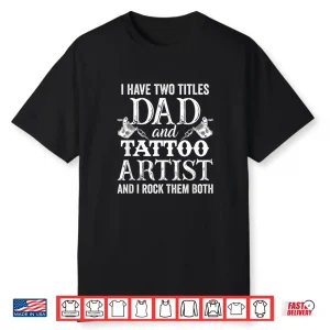 Father And Tattoo Artist Professional Identity Dual Title Shirt
