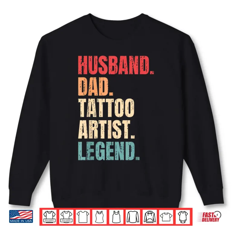 Sweatshirt Husband Dad Tattoo Artist Legend Ink Professional Shirt