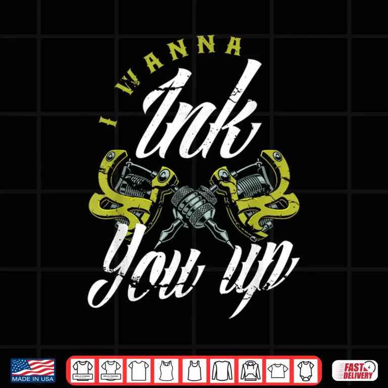 Design I Wanna Ink You Up Funny Tattooist Professional Quote Shirt