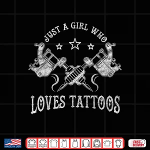 Design Just A Girl Who Loves Tattoos Artistic Statement Shirt