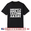 Somebodys Bomb Ass Tattoo Artist Professional Statement Shirt