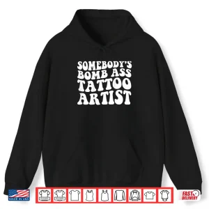 Hoodie Somebodys Bomb Ass Tattoo Artist Professional Statement Shirt
