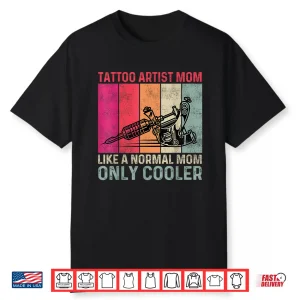 Tattoo Artist Mother Professional Cool Mom Statement Shirt