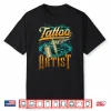 Tattoo Artist Professional Job Art Ink Graphic Shirt