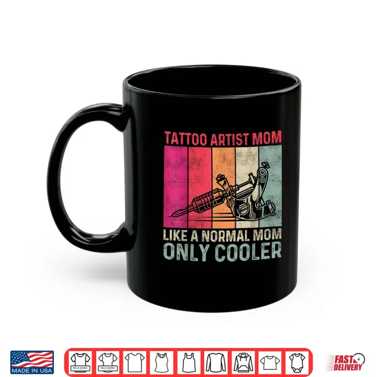 Mug Tattoo Artist Mother Professional Cool Mom Statement Shirt