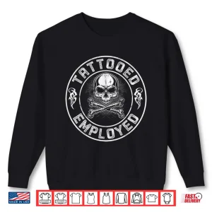 Sweatshirt Tattooed And Employed Skull Professional Tattoo Artist Shirt