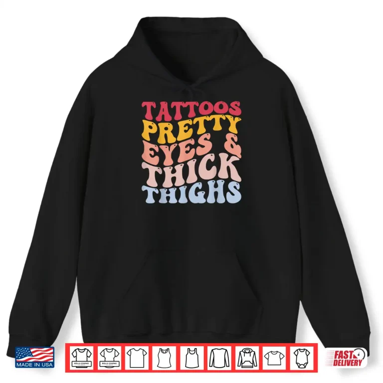 Hoodie Tattoos Pretty Eyes Thick Thighs Inked Statement Shirt
