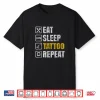 Eat Sleep Tattoo Repeat Professional Job Art Ink Shirt