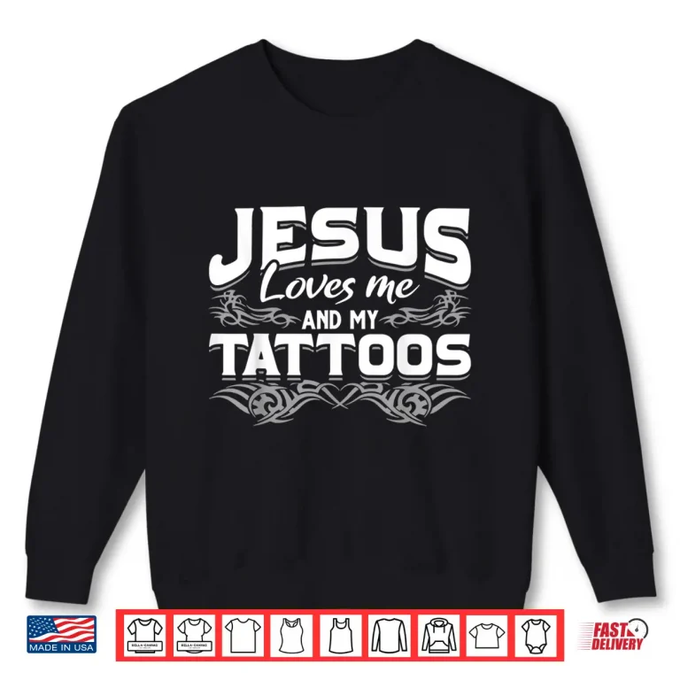 Sweatshirt Christian Tattooist Faith Based Jesus Loves My Tattoos Shirt