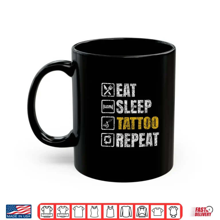 Mug Eat Sleep Tattoo Repeat Professional Job Art Ink Shirt