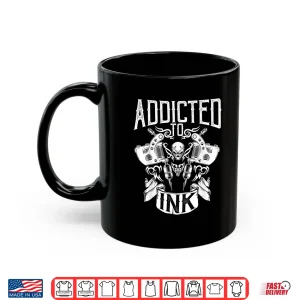 Addicted To Ink Inked Tattoo Artist Professional Graphic Shirt 3 Mug Addicted To Ink Inked Tattoo Artist Professional Graphic Shirt