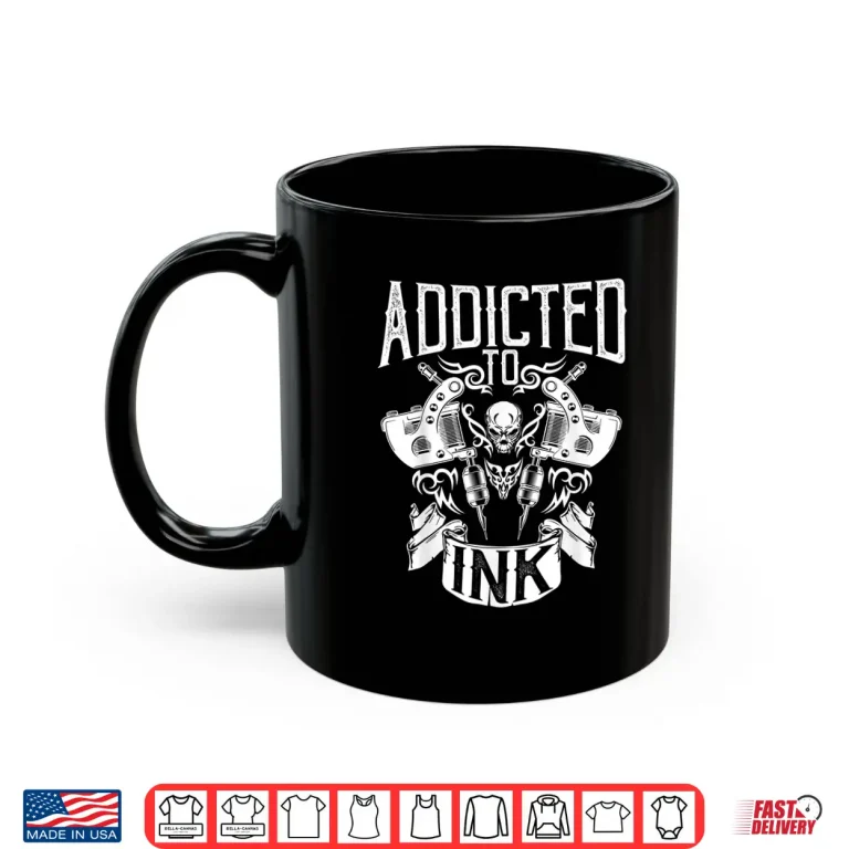 Mug Addicted To Ink Inked Tattoo Artist Professional Graphic Shirt