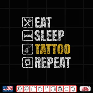 Design Eat Sleep Tattoo Repeat Professional Job Art Ink Shirt