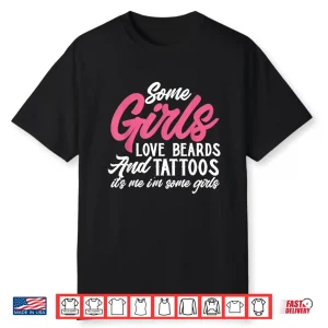 Girls Love Beards And Tattoos Personal Identity Graphic Shirt