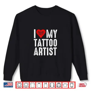 Sweatshirt I Love My Tattoo Artist Professional Appreciation Shirt