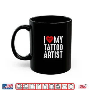 Mug I Love My Tattoo Artist Professional Appreciation Shirt