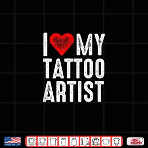 Design I Love My Tattoo Artist Professional Appreciation Shirt