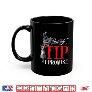 Mug Just The Tip I Promise Funny Sarcastic Tattooist Shirt