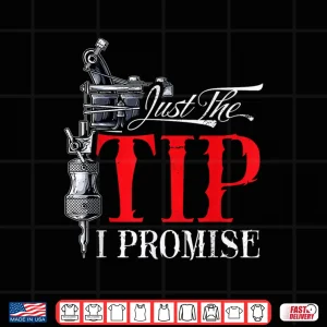 Design Just The Tip I Promise Funny Sarcastic Tattooist Shirt