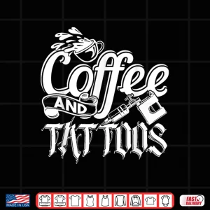 Design Tattoo Artist Coffee And Tattoos Lifestyle Graphic Shirt