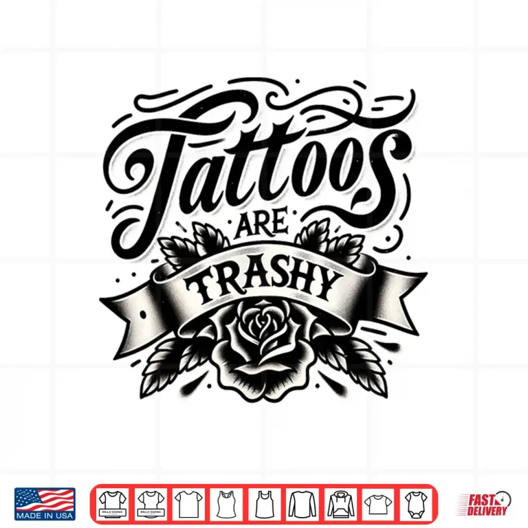 Design Tattoos Are Trashy Funny Tattooed Professional Graphic Shirt
