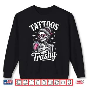 Sweatshirt Tattoos Are Trashy Tattooed Girl Inked Statement Shirt