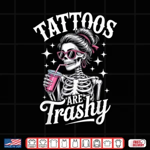 Design Tattoos Are Trashy Tattooed Girl Inked Statement Shirt