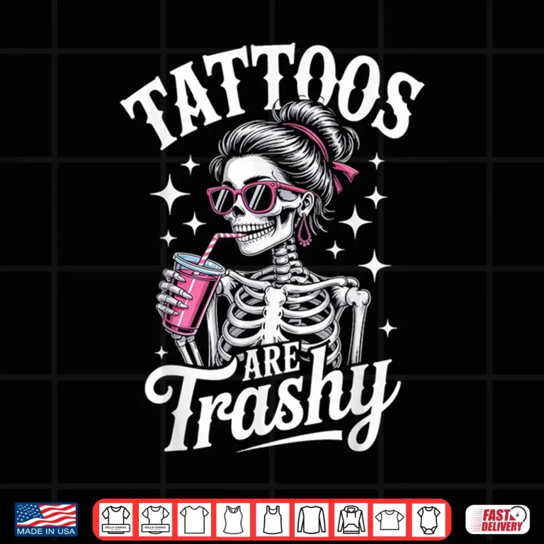 Design Tattoos Are Trashy Tattooed Girl Inked Statement Shirt