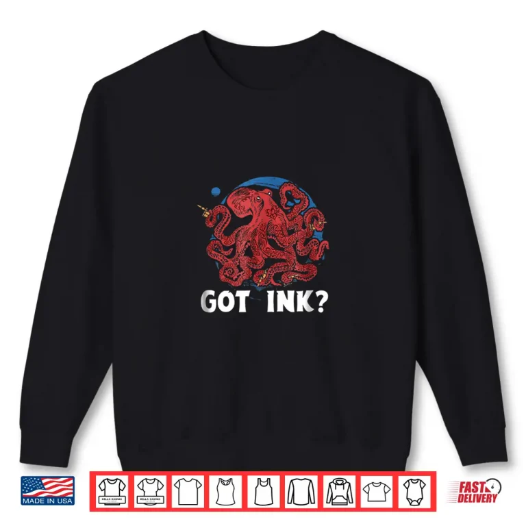 Sweatshirt Got Ink Body Art Octopus Tattoo Artist Graphic Shirt