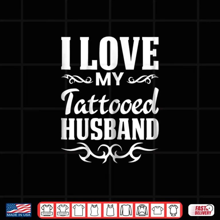 Design I Love My Tattooed Husband Inked Relationship Statement Shirt