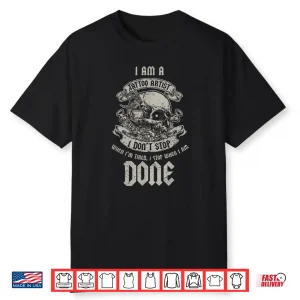Im A Tattoo Artist I Stop When Im Done Shirt