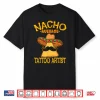 Nacho Average Tattoo Artist Inked Cinco De Mayo Shirt