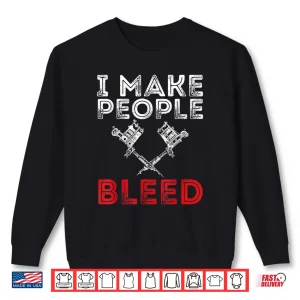 I Make People Bleed Professional Tattooing Achievement Shirt 2 Sweatshirt I Make People Bleed Professional Tattooing Achievement Shirt