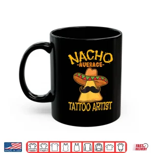 Mug Nacho Average Tattoo Artist Inked Cinco De Mayo Shirt