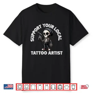 Support Your Local Tattoo Artist Skeleton Aesthetic Shirt