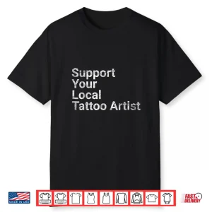 Support Your Local Tattoo Artist Professional Art Gift Shirt
