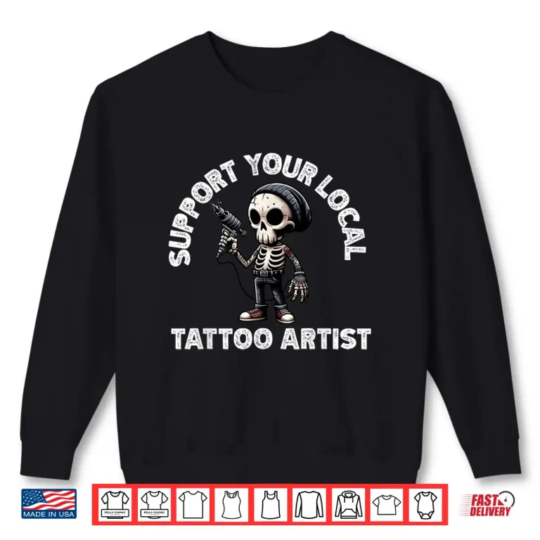 Sweatshirt Support Your Local Tattoo Artist Skeleton Aesthetic Shirt