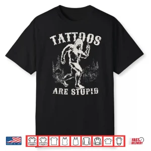 Tattoos Are Stupid Sarcastic Bigfoot Professional Shirt