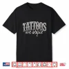 Tattoos Are Stupid Professional Artist Sarcastic Humor Shirt