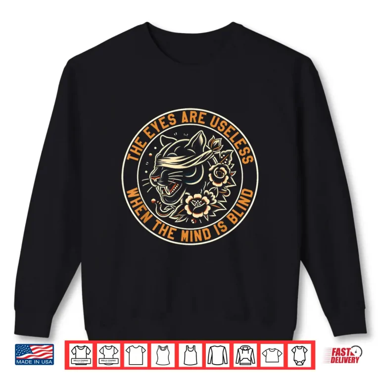 The Eyes Are Useless Panther Traditional Tattoo Artist Shirt 2 Sweatshirt The Eyes Are Useless Panther Traditional Tattoo Artist Shirt